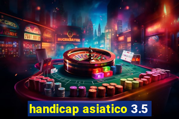 handicap asiatico 3.5