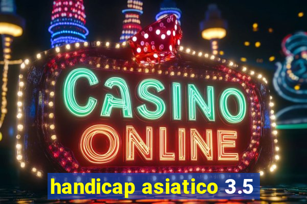 handicap asiatico 3.5