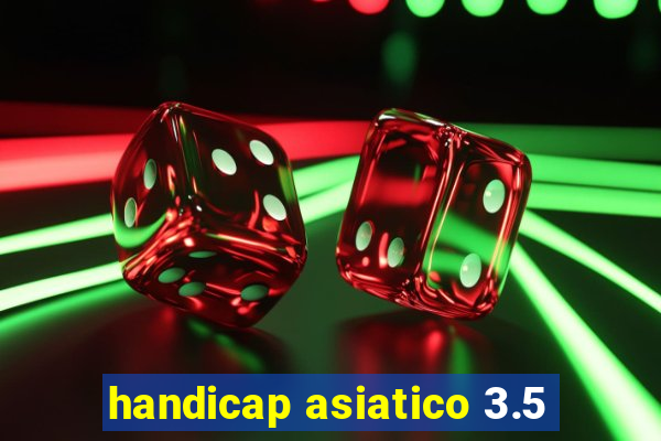 handicap asiatico 3.5