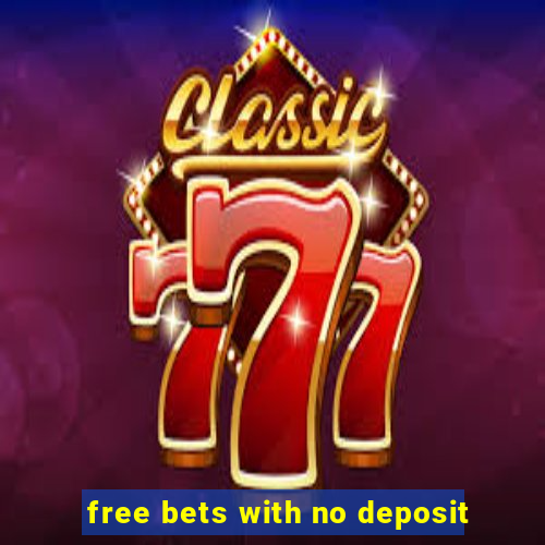 free bets with no deposit