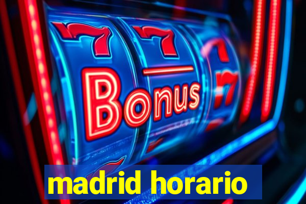 madrid horario