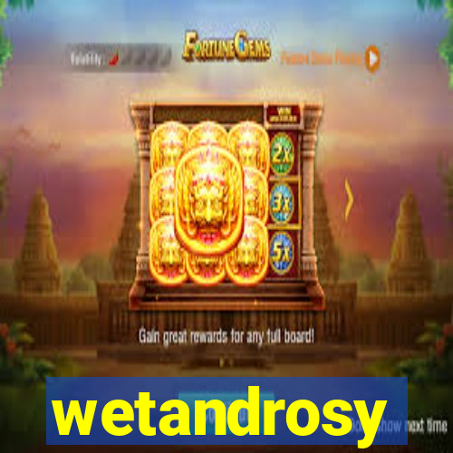 wetandrosy