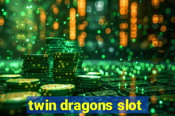 twin dragons slot