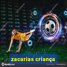 zacarias criança