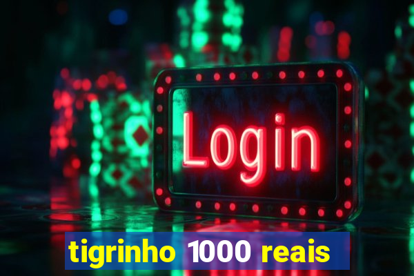 tigrinho 1000 reais