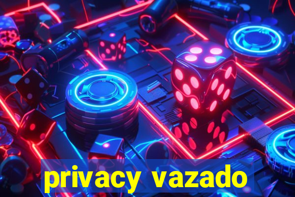 privacy vazado