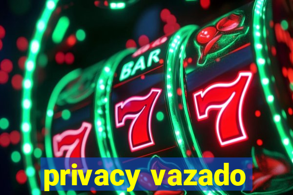 privacy vazado