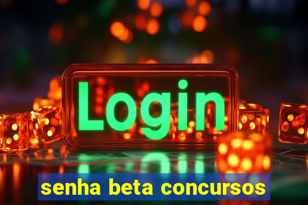 senha beta concursos