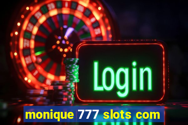 monique 777 slots com