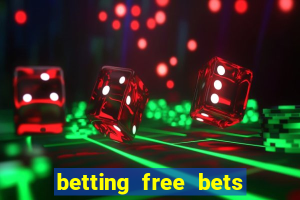 betting free bets no deposit