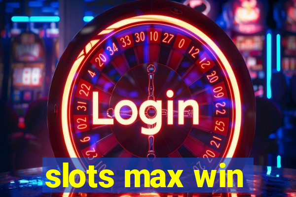 slots max win