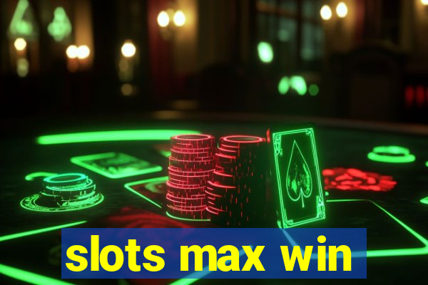 slots max win