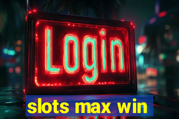 slots max win