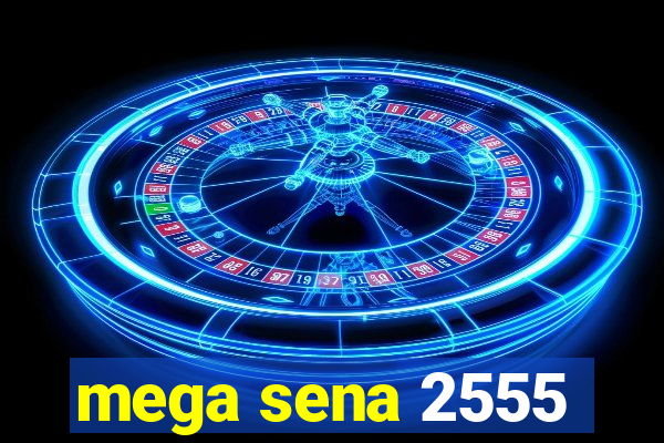 mega sena 2555