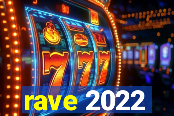 rave 2022