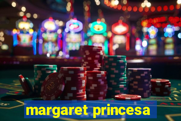 margaret princesa