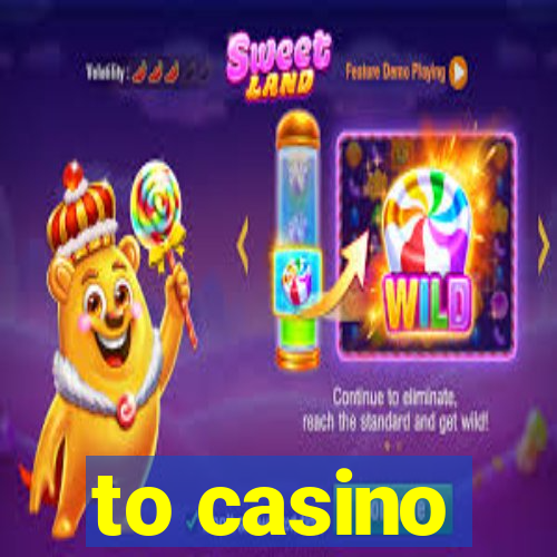 to casino