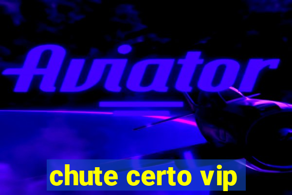 chute certo vip