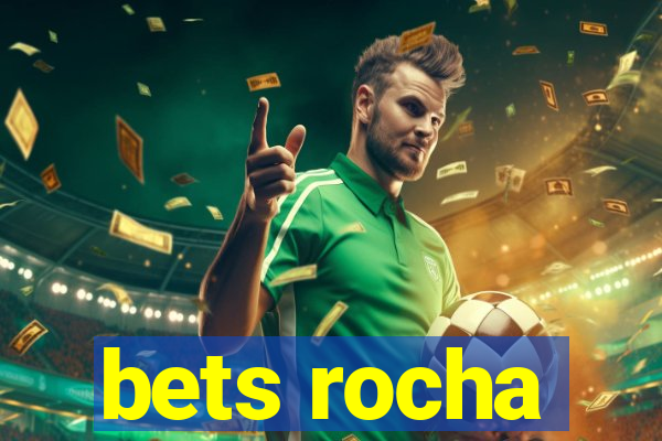 bets rocha