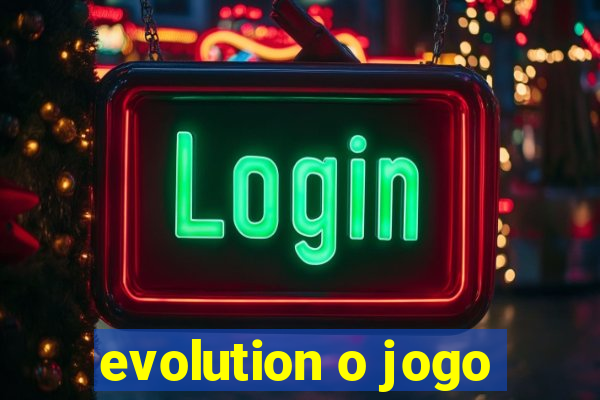 evolution o jogo