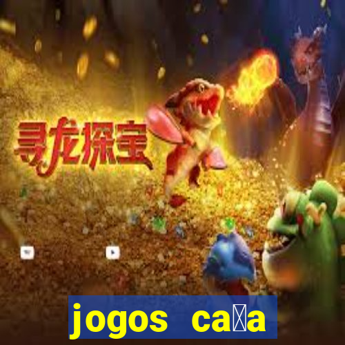 jogos ca莽a n铆queis que paga dinheiro real