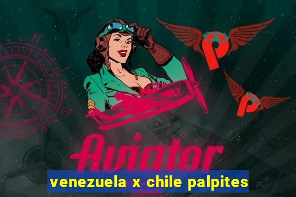 venezuela x chile palpites