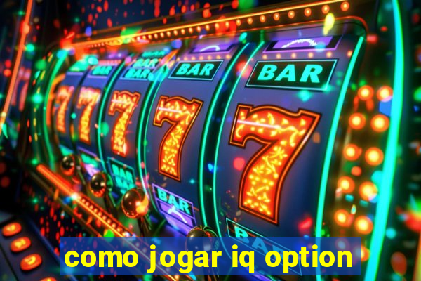 como jogar iq option