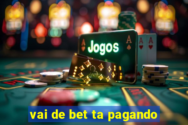 vai de bet ta pagando