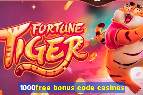 1000free bonus code casinos