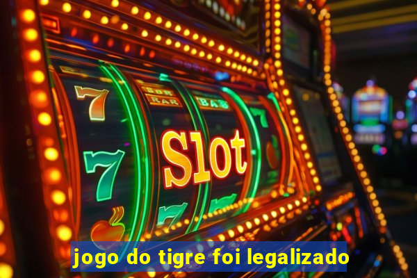 jogo do tigre foi legalizado