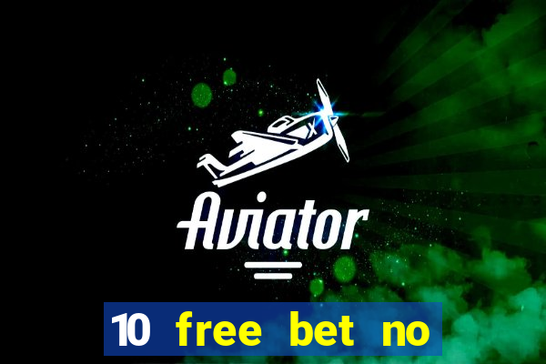 10 free bet no deposit casino