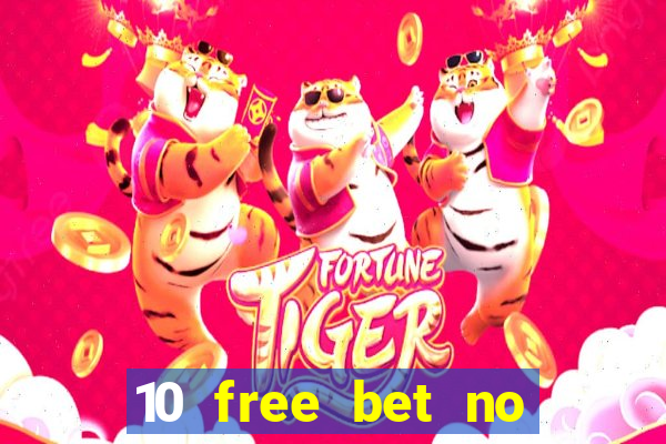 10 free bet no deposit casino