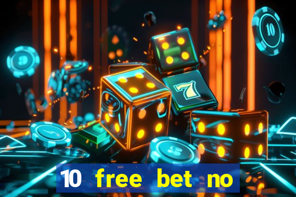 10 free bet no deposit casino