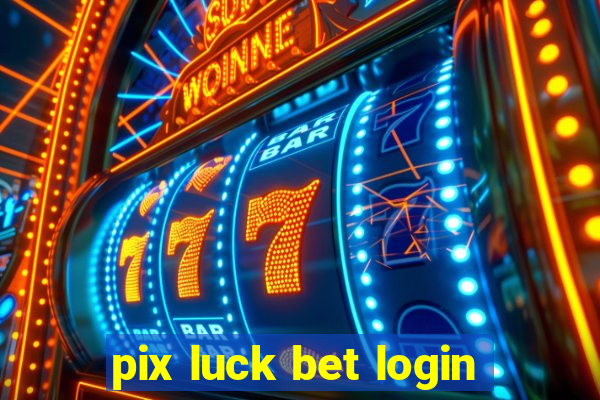 pix luck bet login