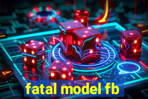 fatal model fb