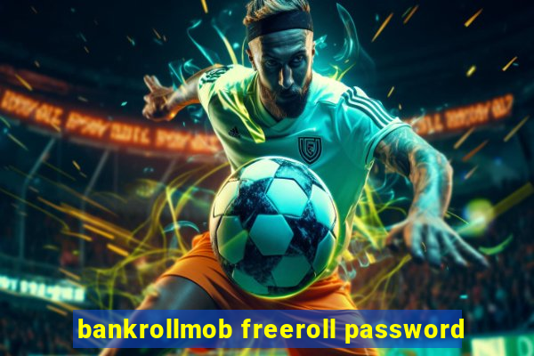 bankrollmob freeroll password