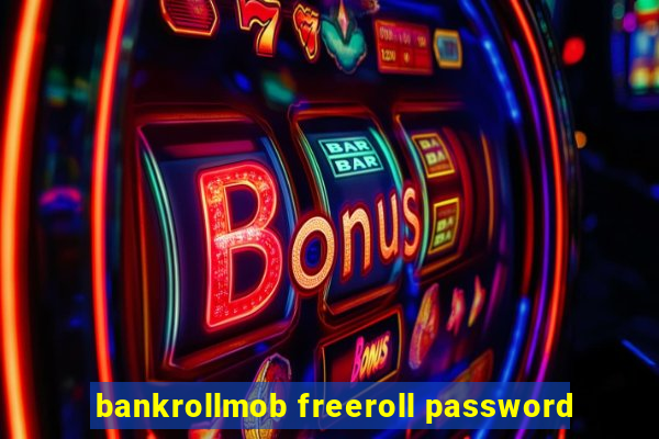 bankrollmob freeroll password