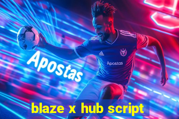 blaze x hub script