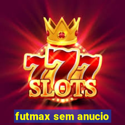 futmax sem anucio