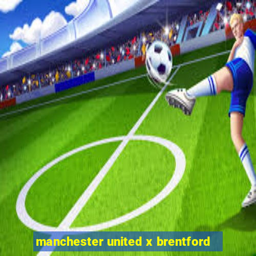 manchester united x brentford