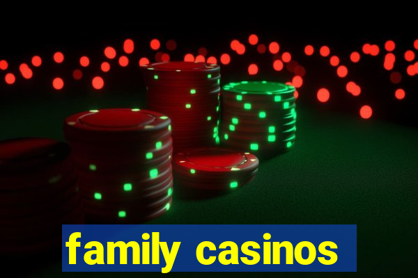 family casinos