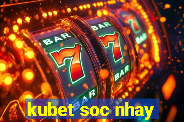 kubet soc nhay