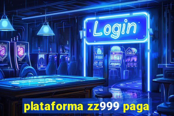 plataforma zz999 paga