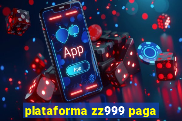 plataforma zz999 paga