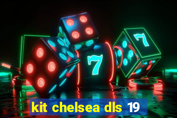 kit chelsea dls 19