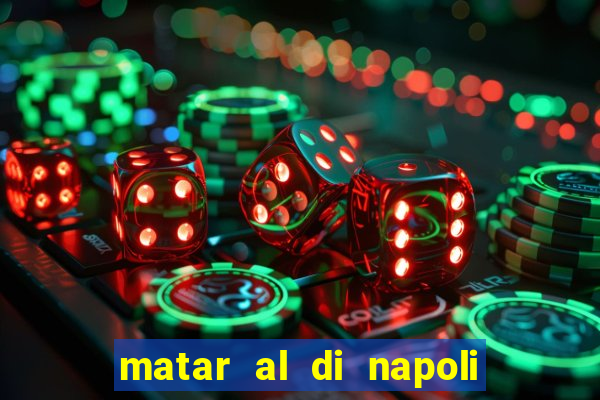 matar al di napoli ou nao