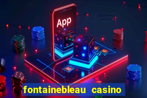 fontainebleau casino las vegas