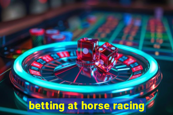 betting at horse racing