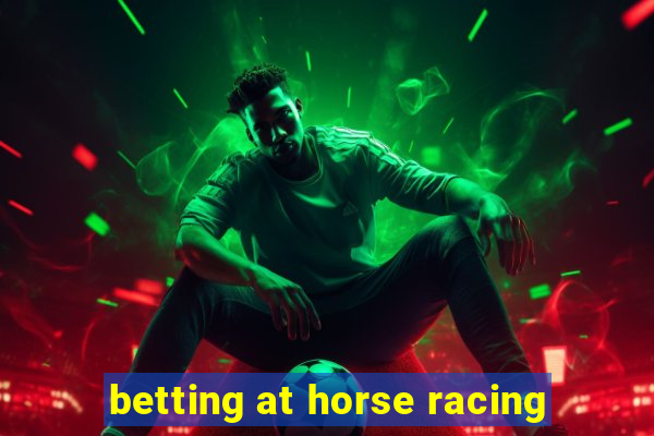 betting at horse racing