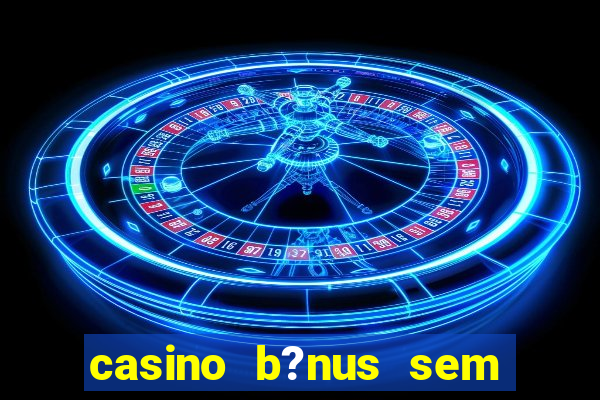 casino b?nus sem depósito 2024